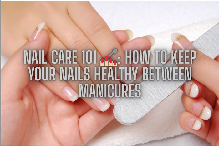 Featured blog image showing a nail care scene with a hand being filed, overlaid with the title text 'Nail Care 101: How to Keep Your Nails Healthy Between Manicures